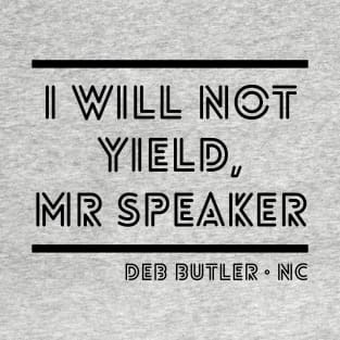 I Will Not Yield, Mr Speaker. Deb Butler Democrat North Carolina T-Shirt